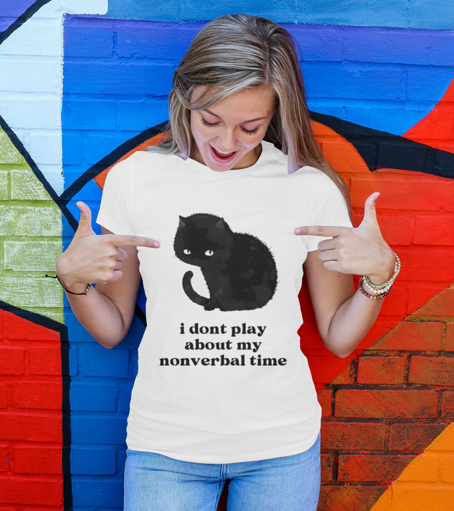 Black Cat I Don't Play About My Nonverbal Time T-Shirt