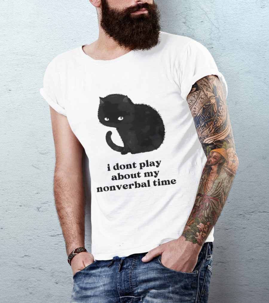 Black Cat I Don't Play About My Nonverbal Time T-Shirt