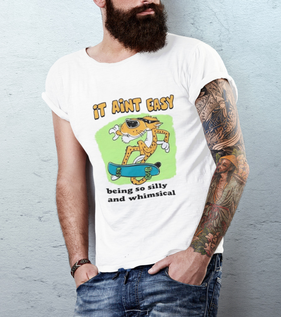 Chester Cheetah It Aint Easy Being So Silly And Whimsical Skateboard Fun T-Shirt