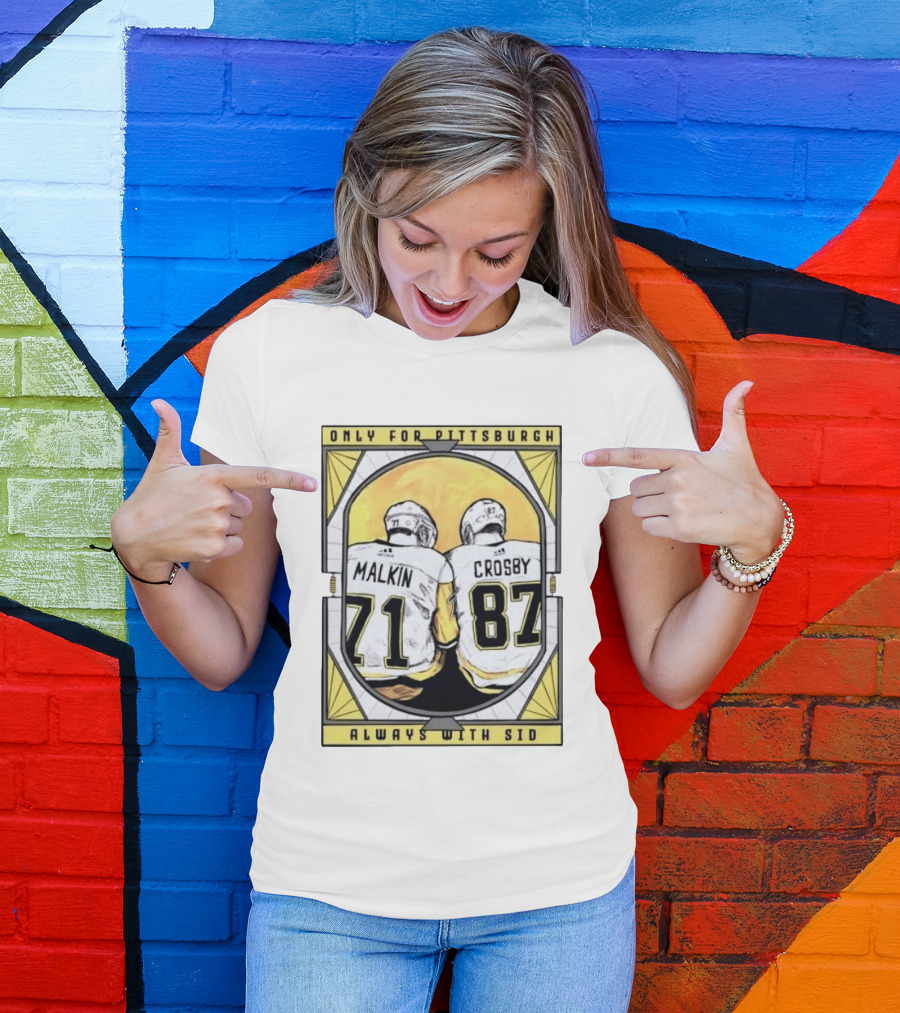 Only For Pittsburgh Malkin Crosby Always With Sid 71 87 T-Shirt