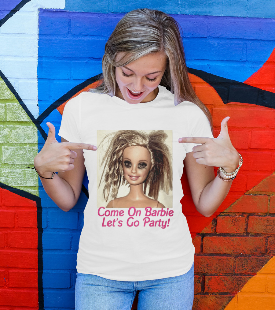 Let's Go Party Hungover Barbie Come On Barbie T-Shirt
