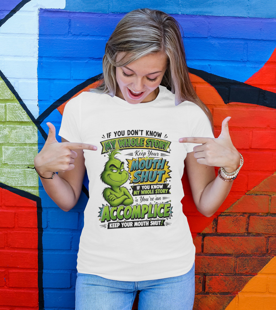 Grinch Keep Your Mouth Shut If You Don't Know My Whole Story T-Shirt