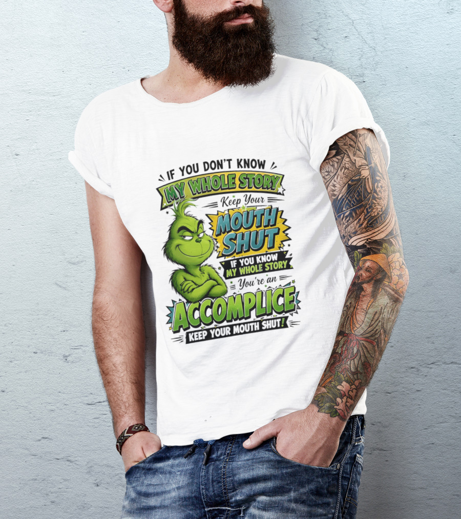 Grinch Keep Your Mouth Shut If You Don't Know My Whole Story T-Shirt