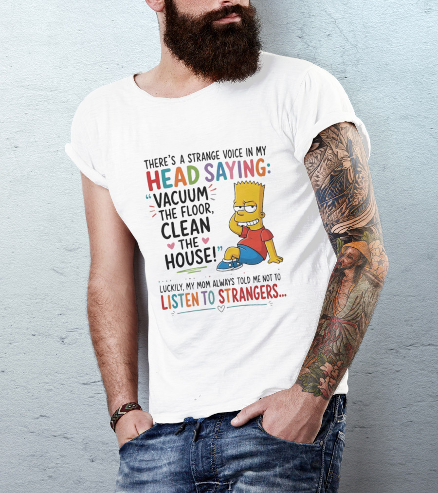There's A Strange Voice In My Head Saying Vacuum The Floor Clean The House Bart Simpson T-Shirt
