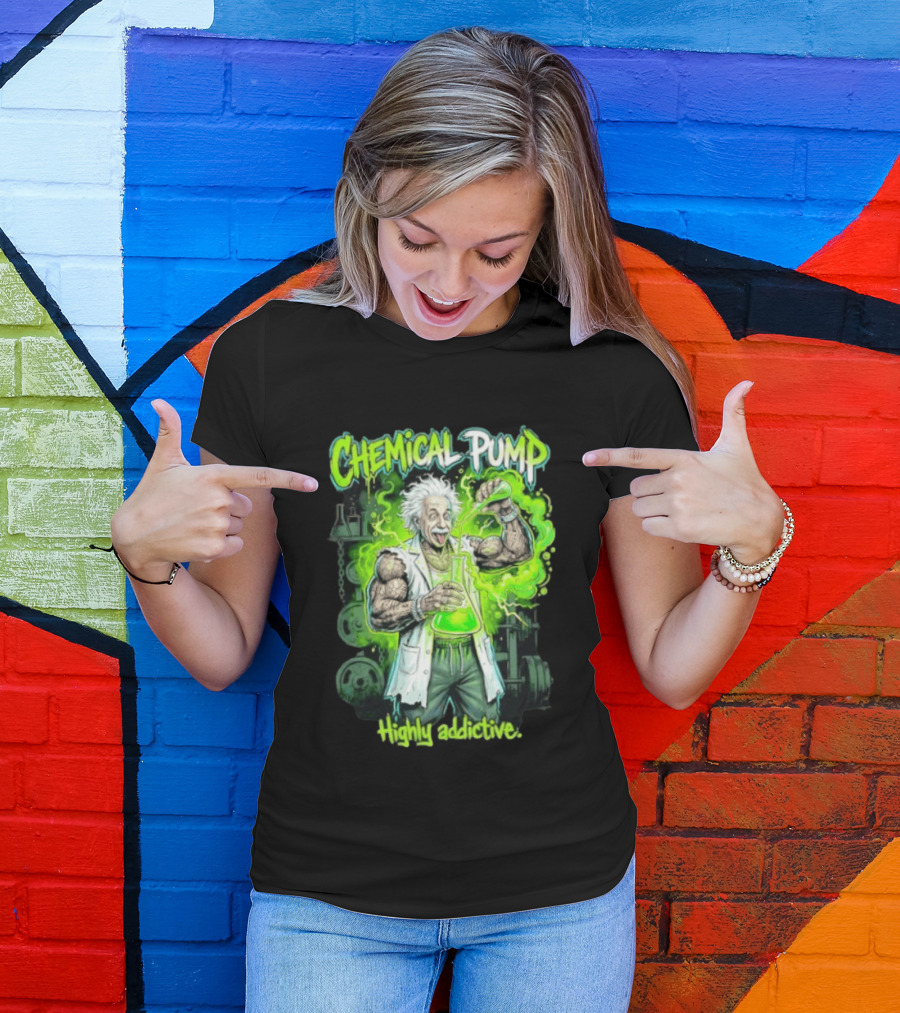 Chemical Pump Albert Einstein Mad Scientist Highly Addictive T-Shirt