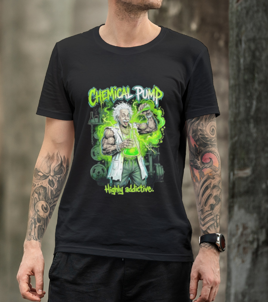 Chemical Pump Albert Einstein Mad Scientist Highly Addictive T-Shirt
