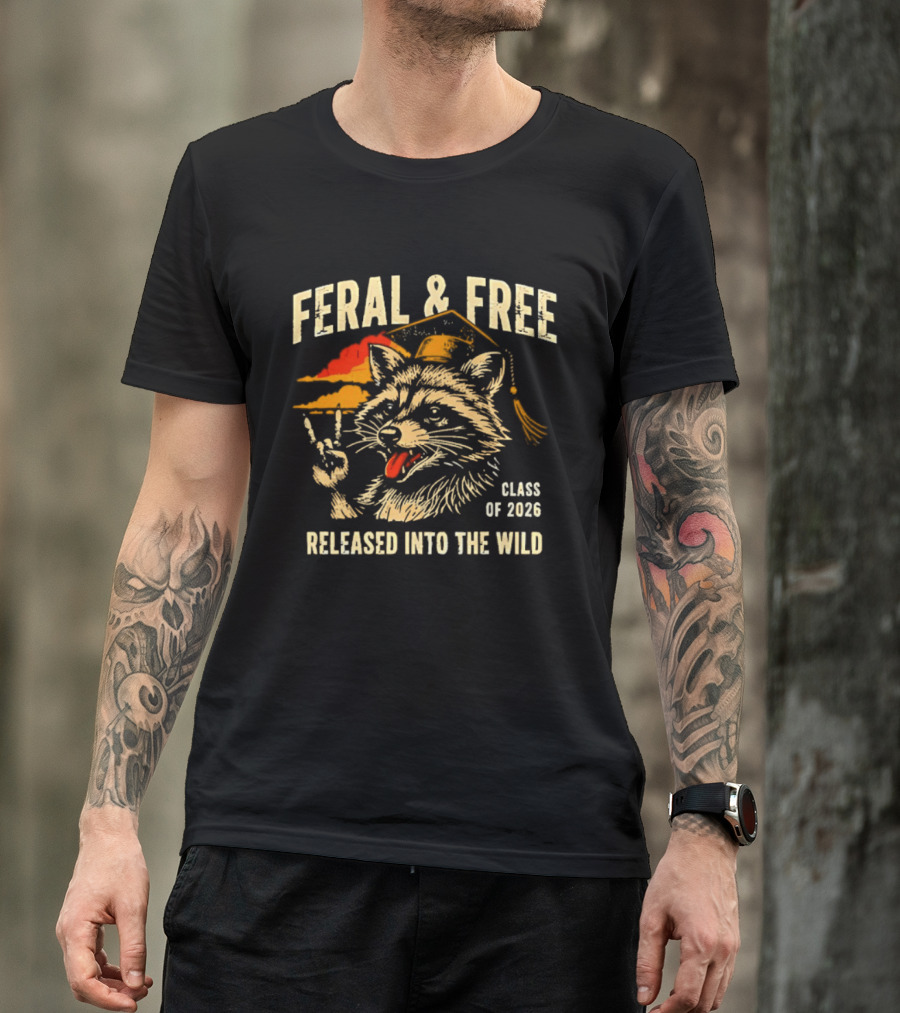 Feral & Free Raccoon Graduation Class Of 2026 Released Into The Wild T-Shirt