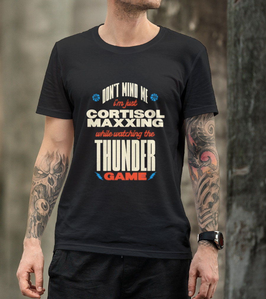 Don't Mind Me I'm Just Cortisol Maxxing Ing The Thunder Game T-Shirt