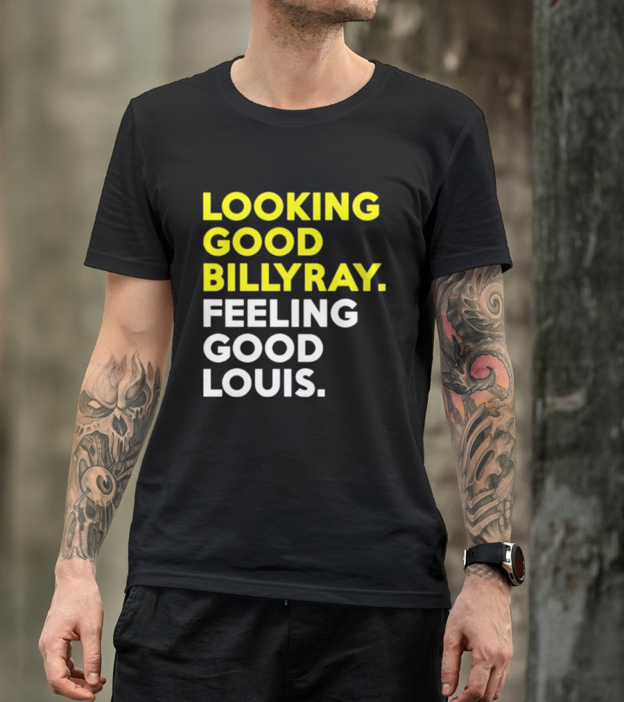 Looking Good Billy Ray Feeling Good Louis Trading Places T-Shirt