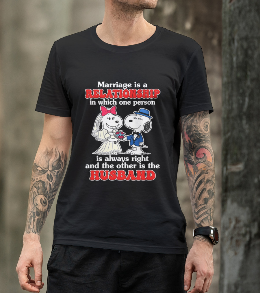 Marriage Is A Relationship One Person Is Always Right The Other Is The Husband Snoopy T-Shirt