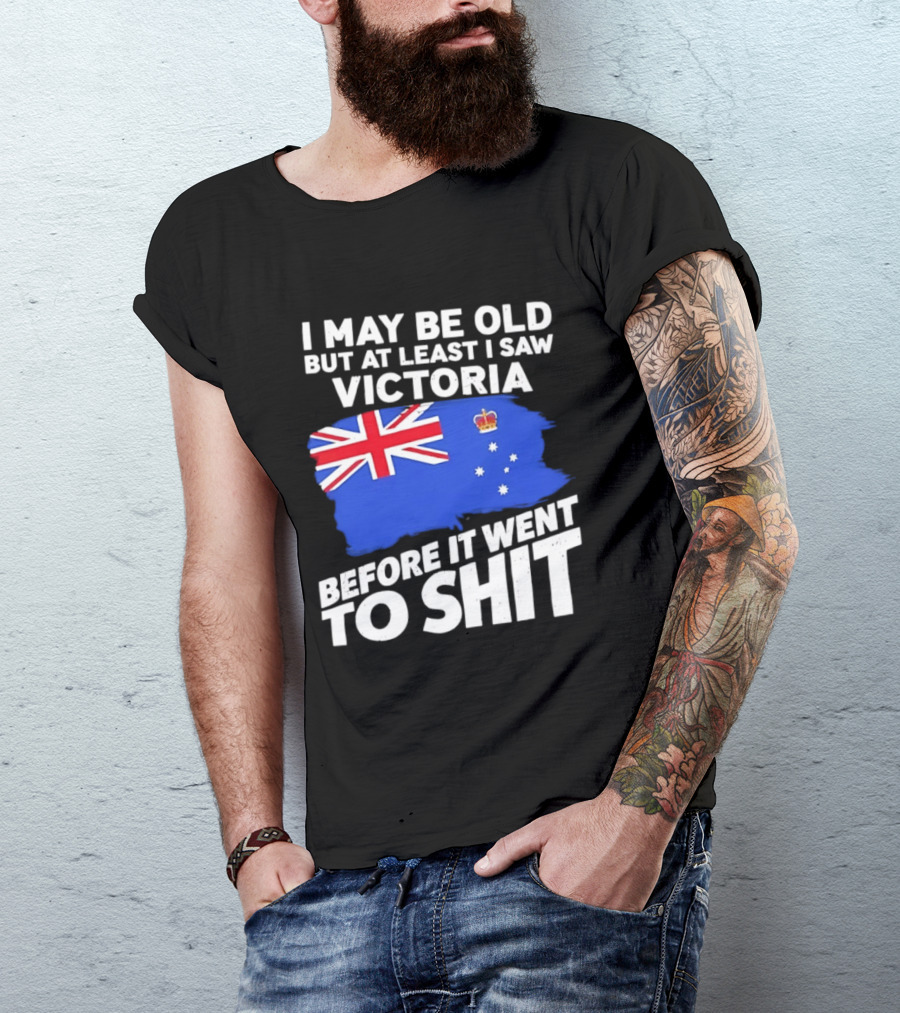 I May Be Old But At Least I Saw Victoria Before It Went To Shit Australia Flag T-Shirt