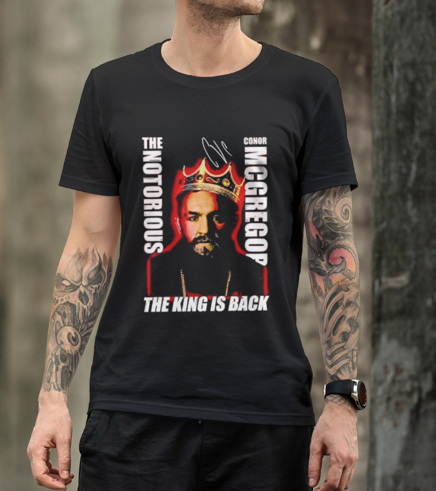 The Notorious Conor McGregor King Is Back T-Shirt