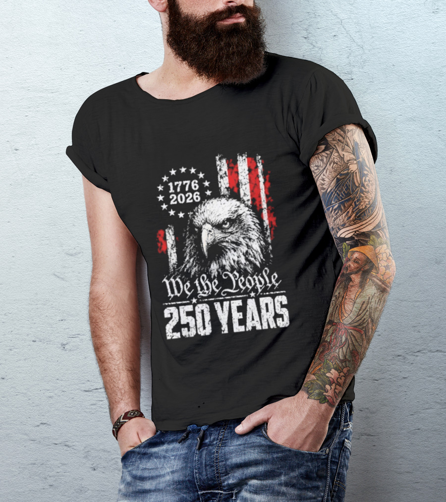 We The People 250 Years 1776 2026 Patriotic Eagle America T-Shirt