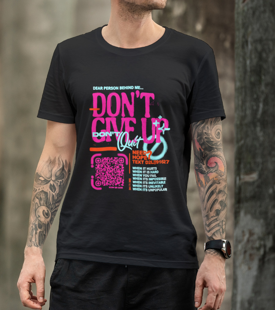 Dear Person Behind Me Dont Quit Need Hope Text Believer When It Hurts When It's Hard T-Shirt