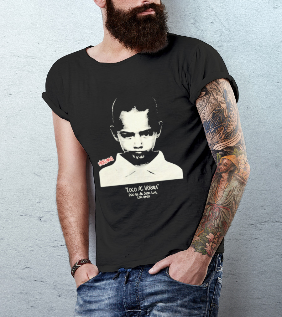 Loco X Volver Maluma Juan Luis Con Amor T-Shirt