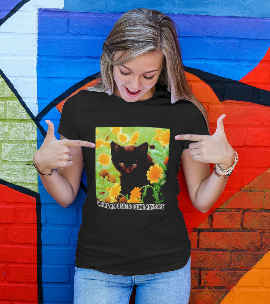 What Am I Even Doing Anymore Cat Among Flowers T-Shirt