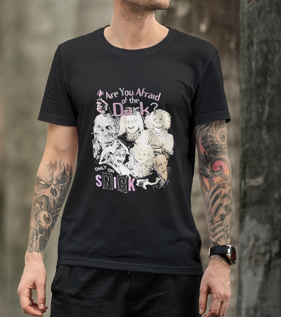 Are You Afraid Of The Dark Only On SNICK T-Shirt