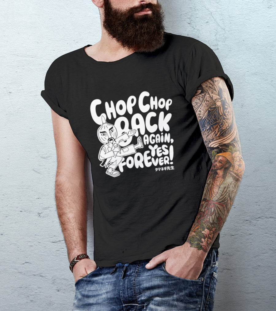 Chop Chop Back Again Yes Forever Onion Sensei T-Shirt