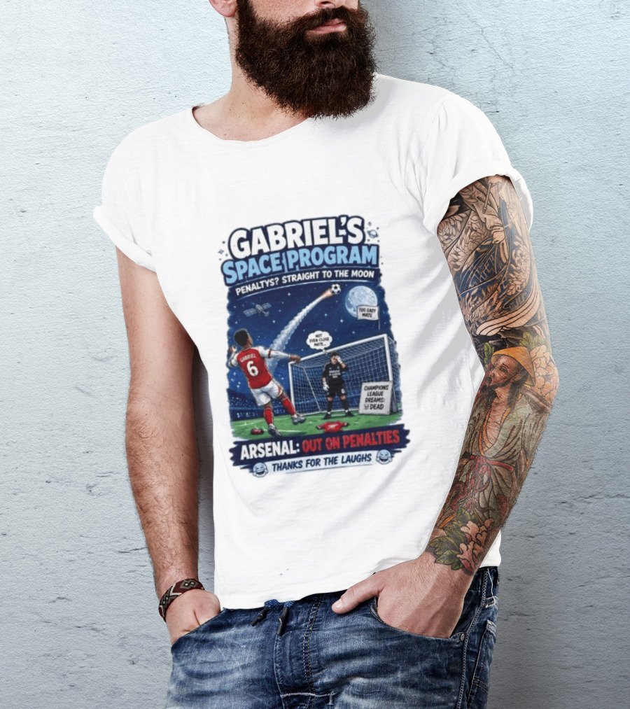 Arsenal Gabriel's Space Program Penaltys Straight To The Moon Champions League Dreams Thanks For The Laughs T-Shirt