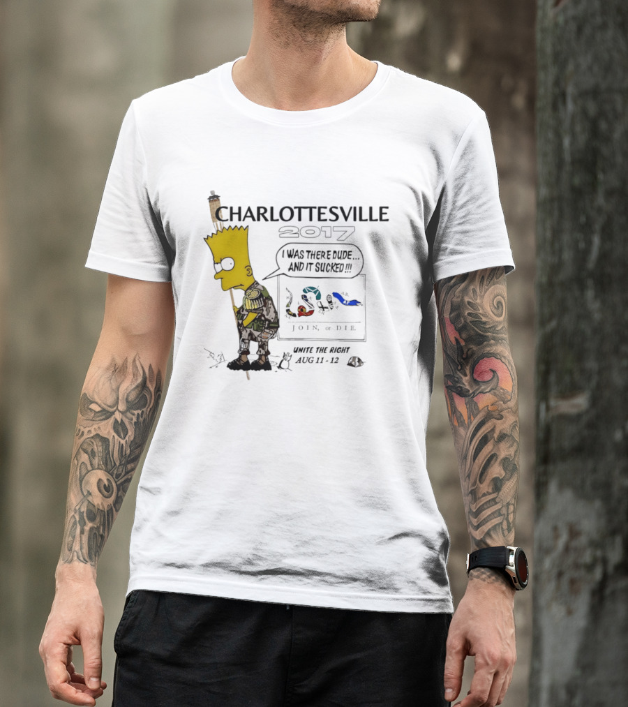 Charlottesville 2017 Bart Simpson Unite The Right Aug 11 12 Join Or Die I Was There Dude And It Sucked T-Shirt