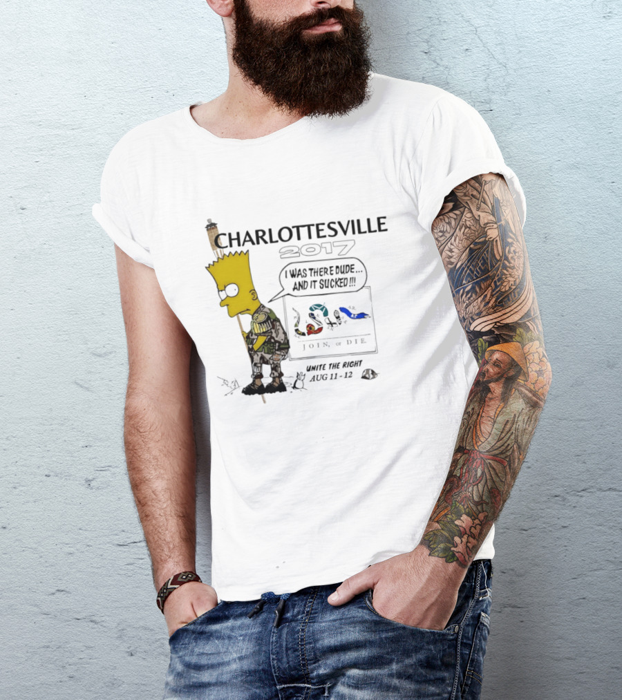 Charlottesville 2017 Bart Simpson Unite The Right Aug 11 12 Join Or Die I Was There Dude And It Sucked T-Shirt