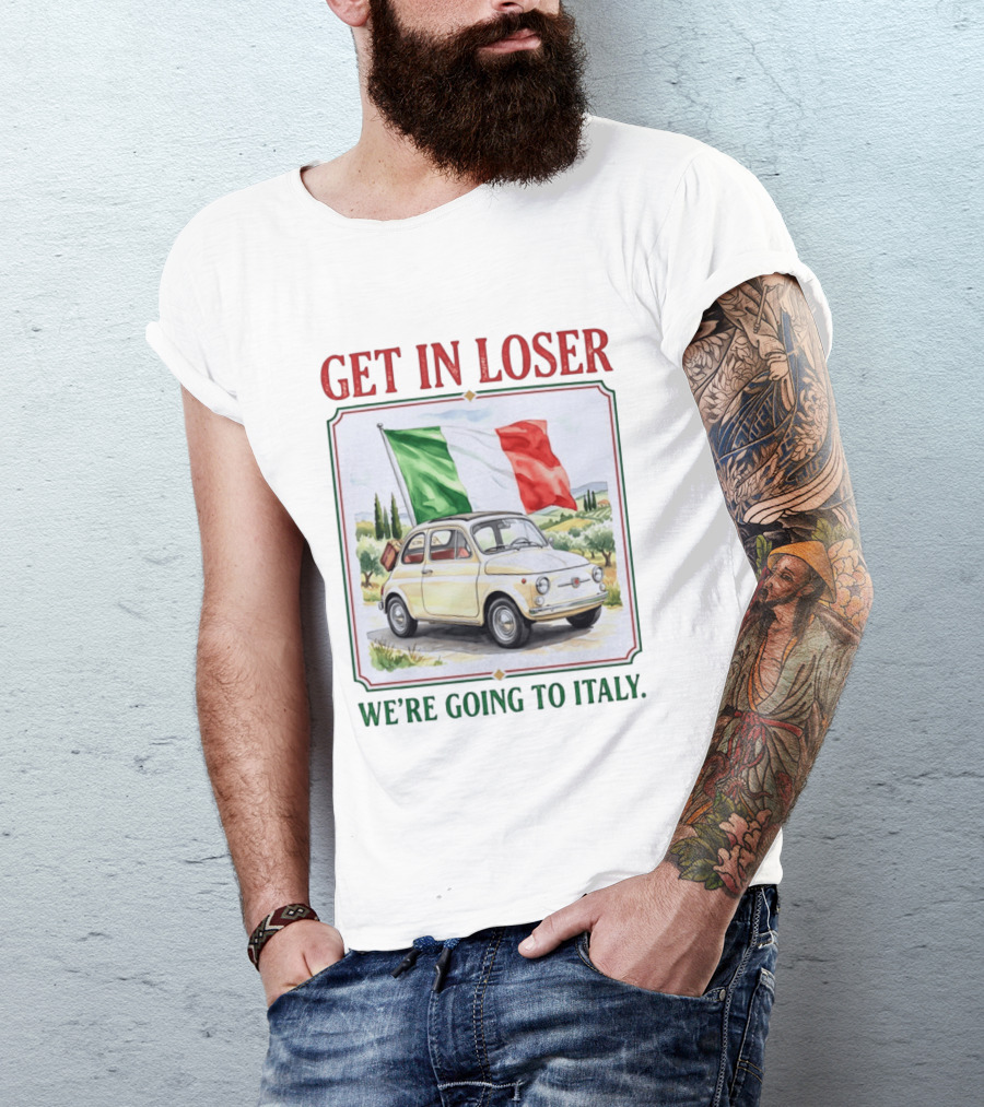 Get In Loser Italian Road Trip Adventure With Iconic Fiat And Flag T-Shirt