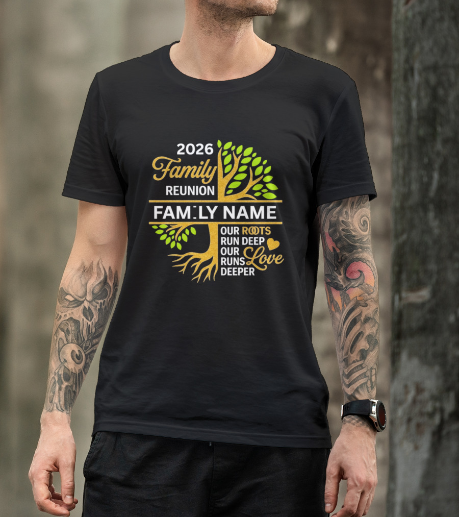 2026 Family Reunion Family Name Our Roots Run Deep Our Love Runs Deeper T-Shirt
