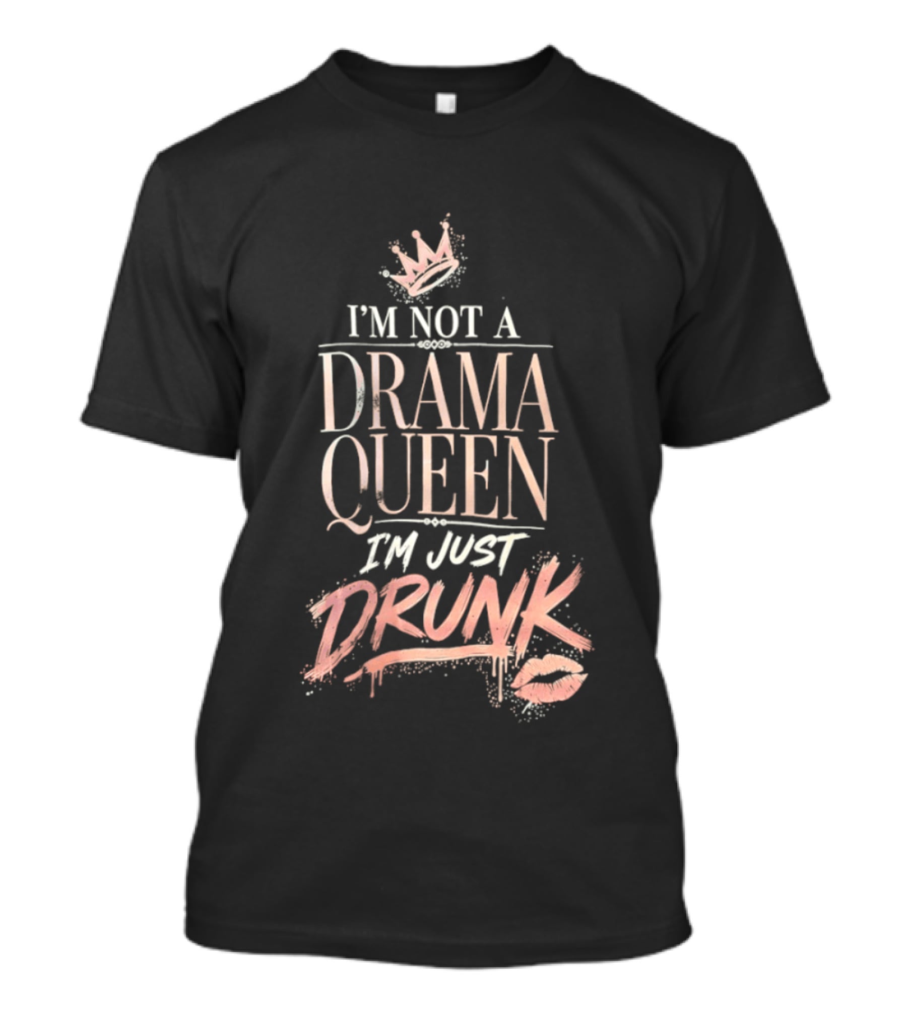 I'm Not A Drama Queen I'm Just Drunk Crown T-Shirt