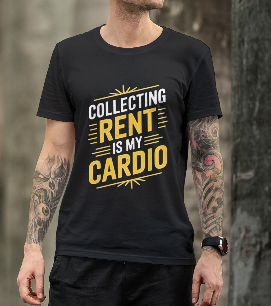 Collecting Rent Is My Cardio Landlord Real Estate Investor Property Management T-Shirt