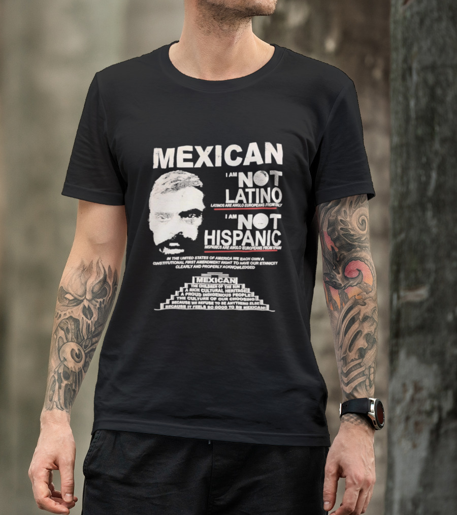 MEXICAN I Am NOT LATINO I Am NOT HISPANIC Emiliano Zapata Iconic Mexican Revolutionary T-Shirt