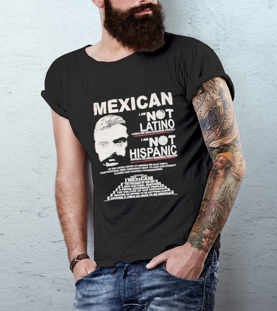 MEXICAN I Am NOT LATINO I Am NOT HISPANIC Emiliano Zapata Iconic Mexican Revolutionary T-Shirt