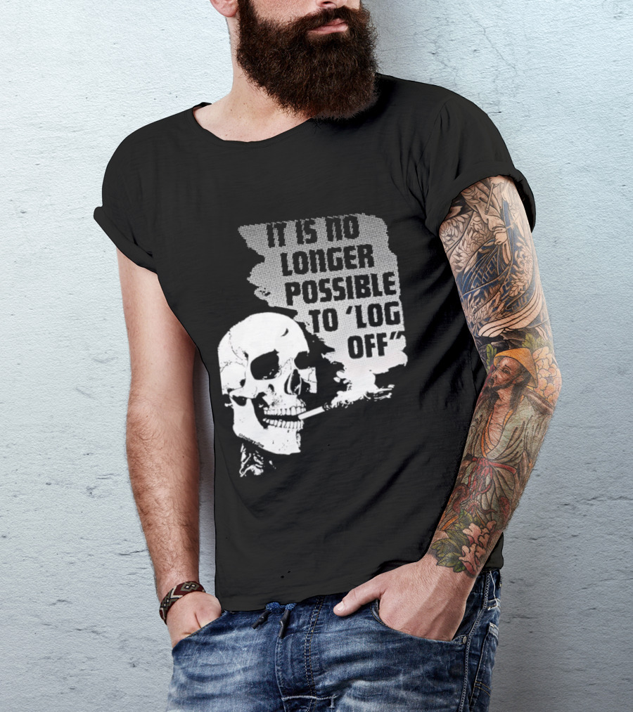 Skull It Is No Longer Possible To Log Off Smoking Escape Technology T-Shirt