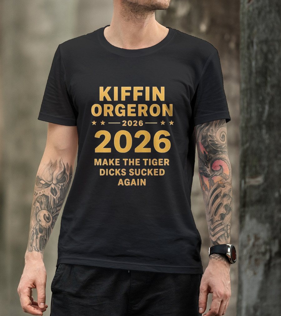 Kiffin Orgeron 2026 Make The Tiger Dicks Sucked Again T-Shirt