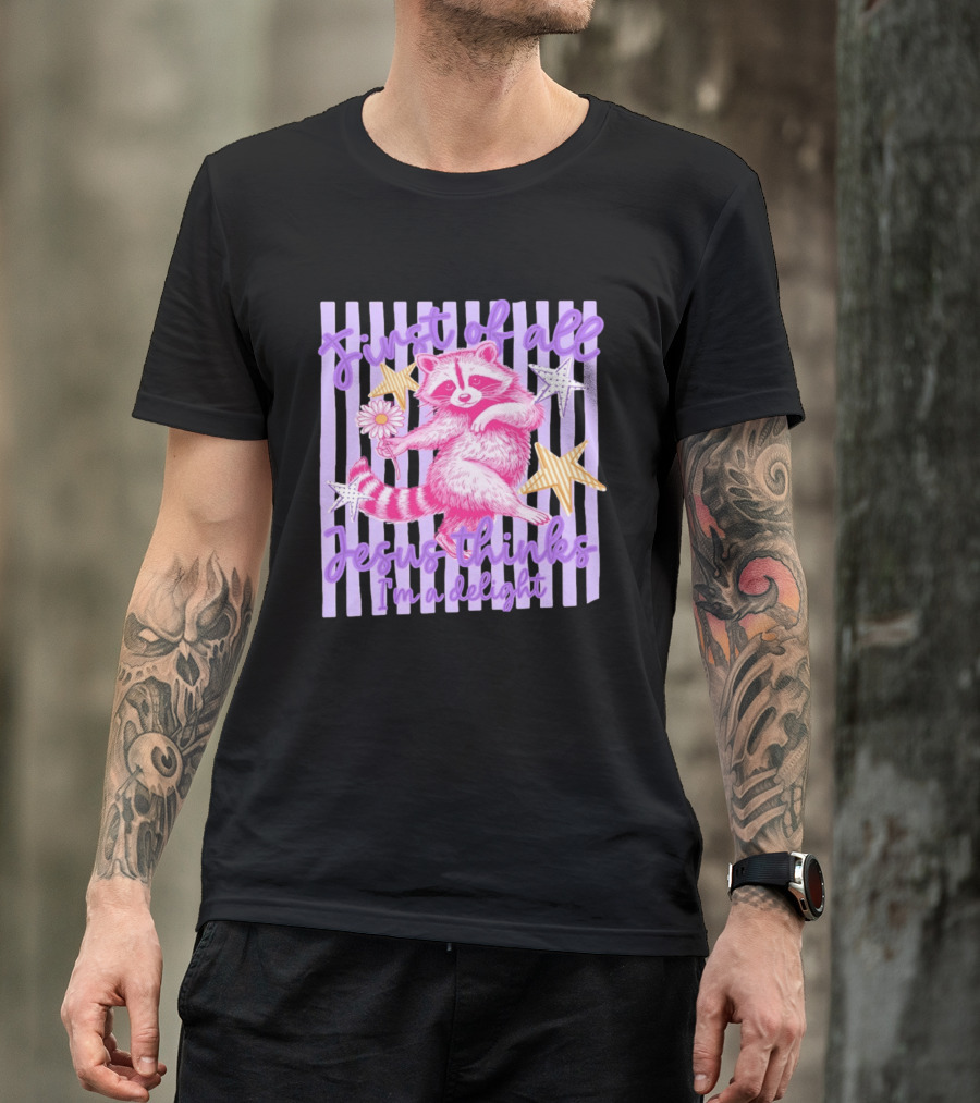 First Of All Jesus Thinks I'm A Delight Raccoon With Daisy And Stars T-Shirt