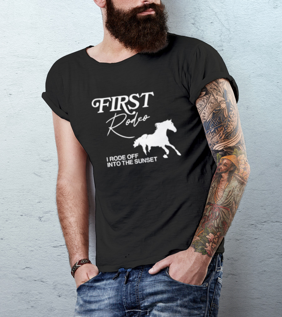 First Rodeo I Rode Off Into The Sunset Horse Riding Adventure T-Shirt