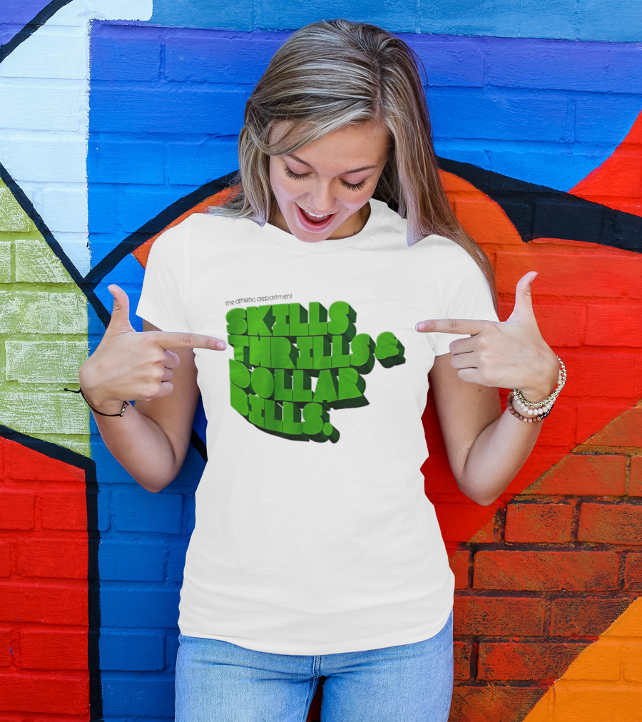 The Athletic Department Skills Thrills And Dollar Bills T-Shirt