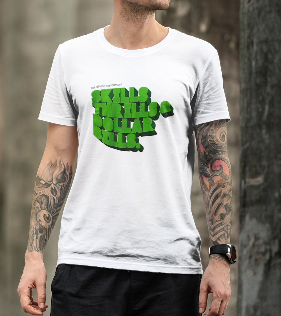 The Athletic Department Skills Thrills And Dollar Bills T-Shirt