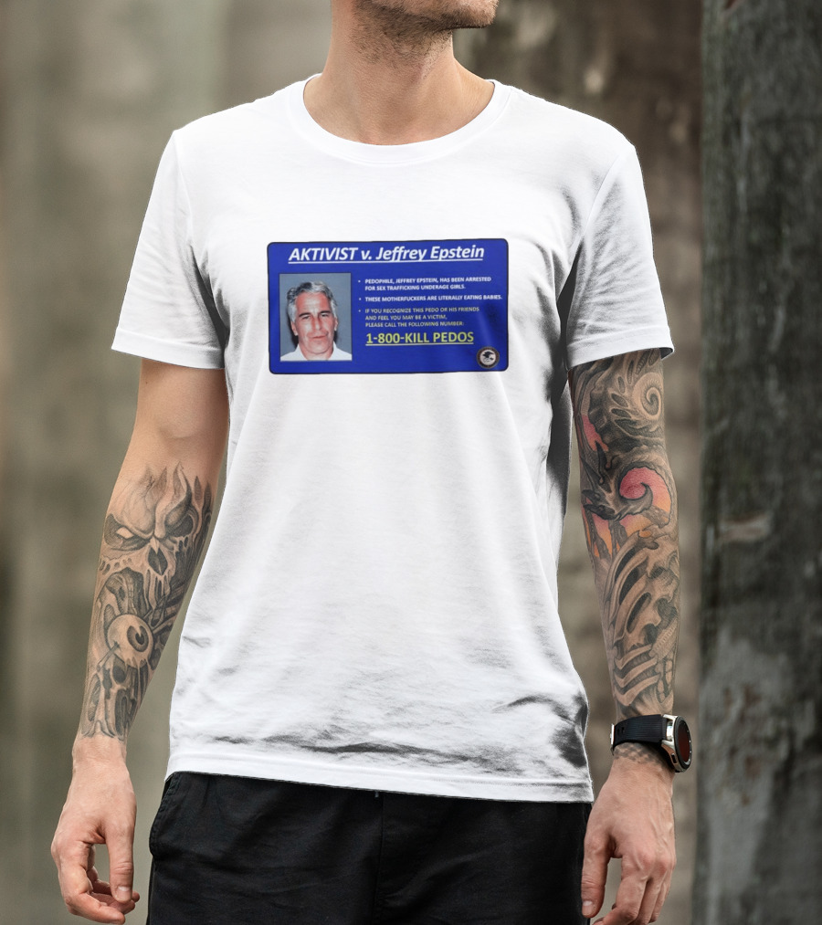 AKTIVIST V. Jeffrey Epstein 1 800 KILL PEDOS Style Text Activism Message T-Shirt