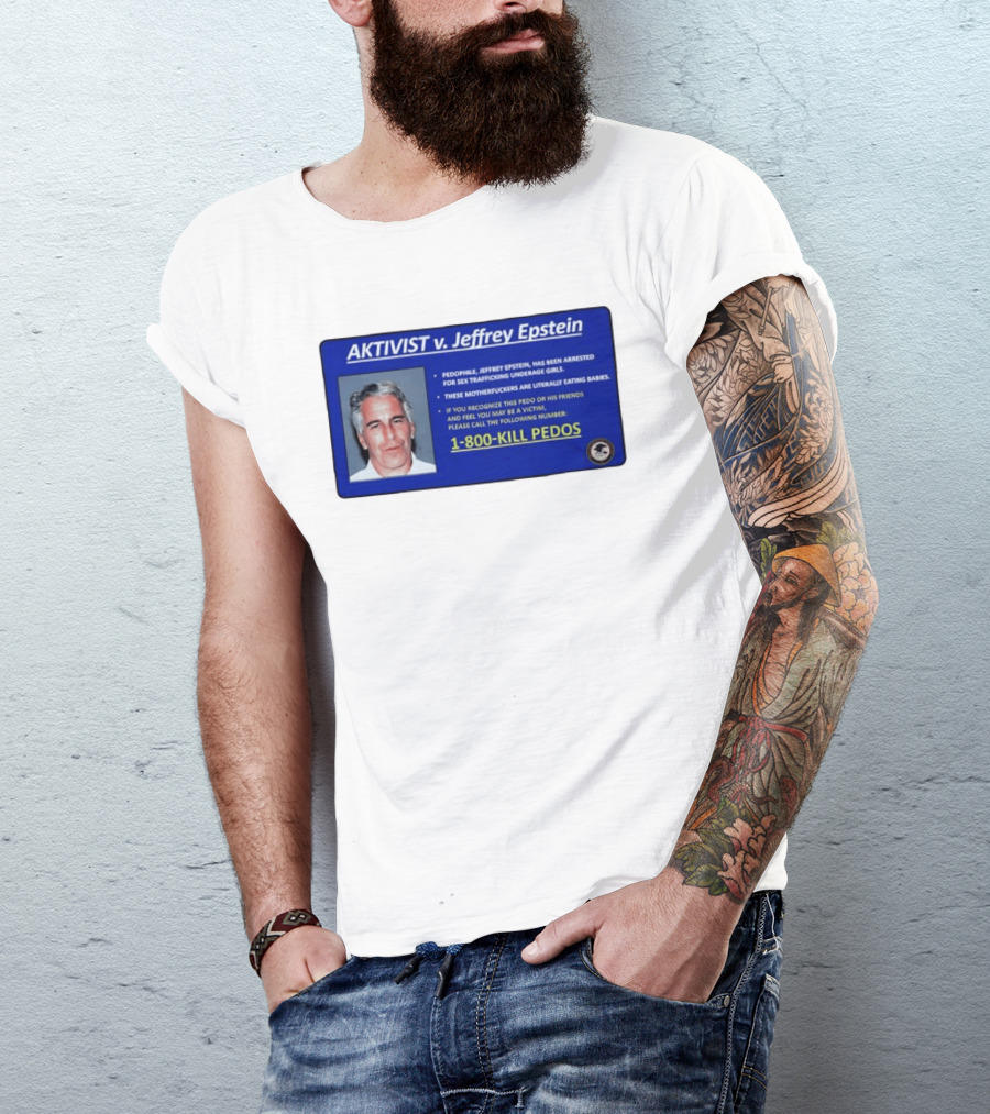 AKTIVIST V. Jeffrey Epstein 1 800 KILL PEDOS Style Text Activism Message T-Shirt