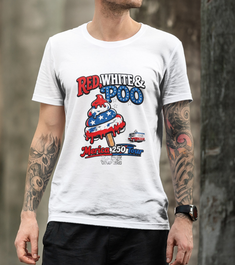 Red White And Poo Merica 250 Tour Dude Wipes T-Shirt