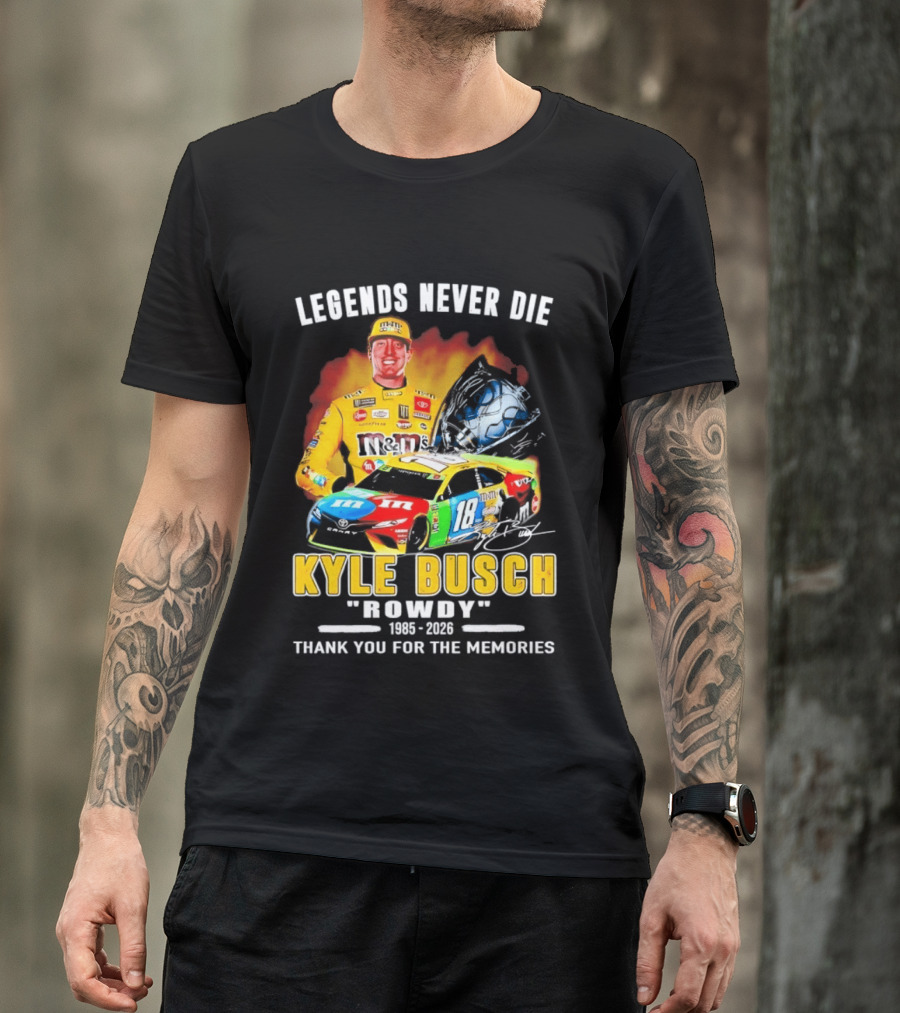 Legends Never Die Kyle Busch Rowdy 1985 2026 Thank You For The Memories Racing Car T-Shirt