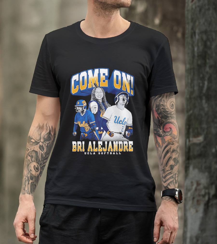 Come On Bri Alejandre UCLA Softball T-Shirt