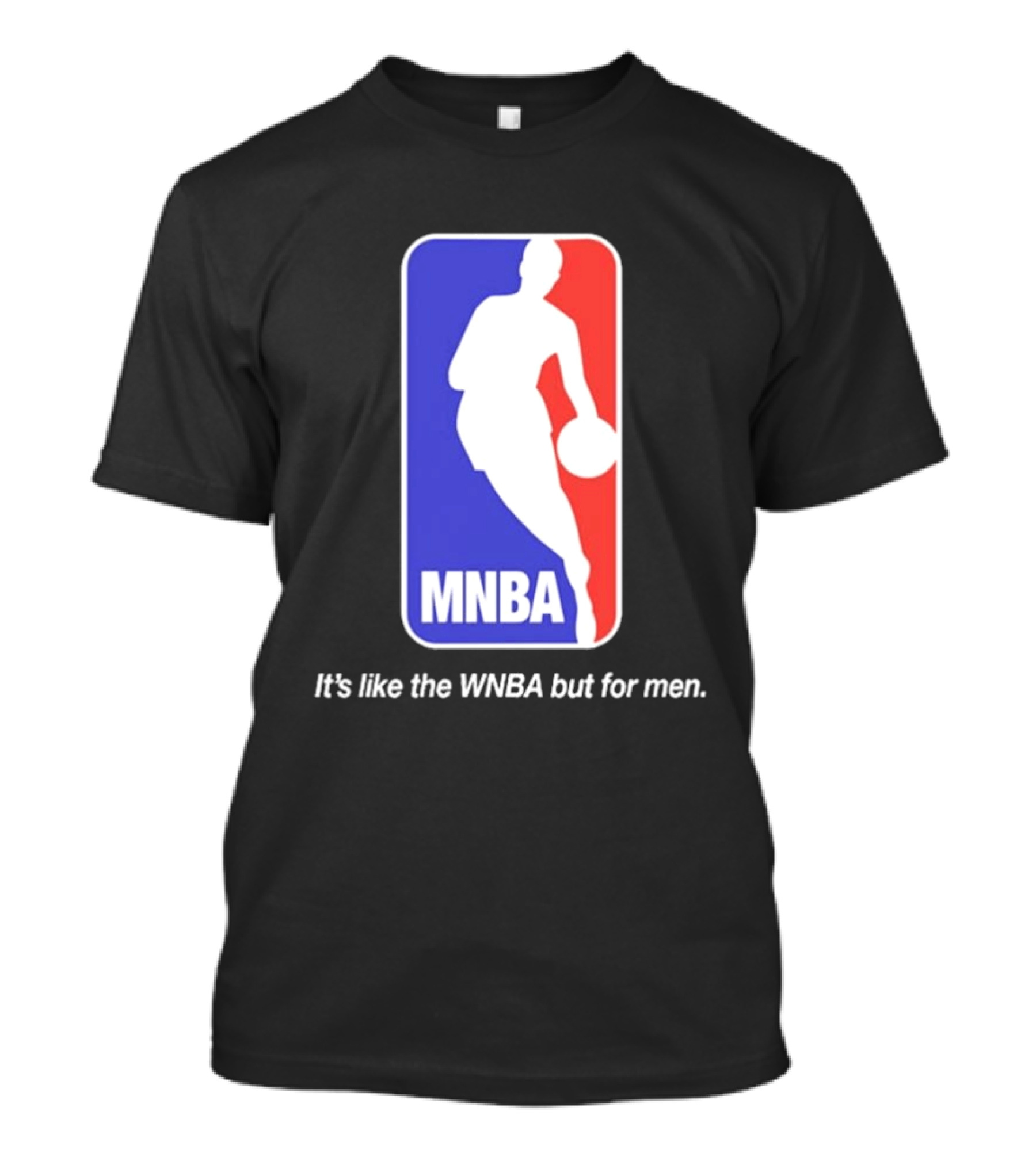 MNBA It's Like The WNBA But For Men Basketball T-Shirt