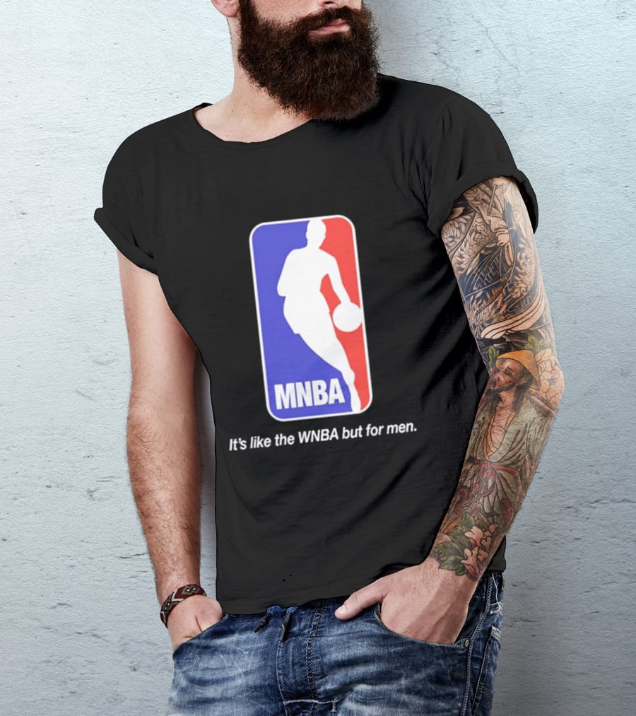 MNBA It's Like The WNBA But For Men Basketball T-Shirt