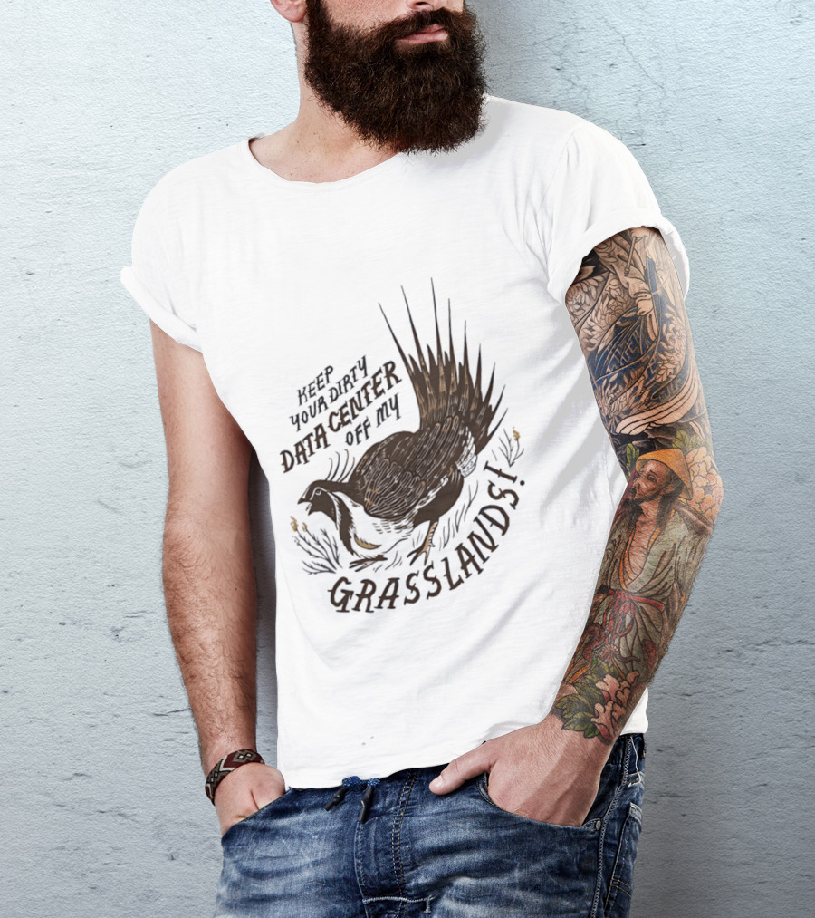 Keep Your Dirty Data Center Off My Grasslands Greater Sage Grouse T-Shirt