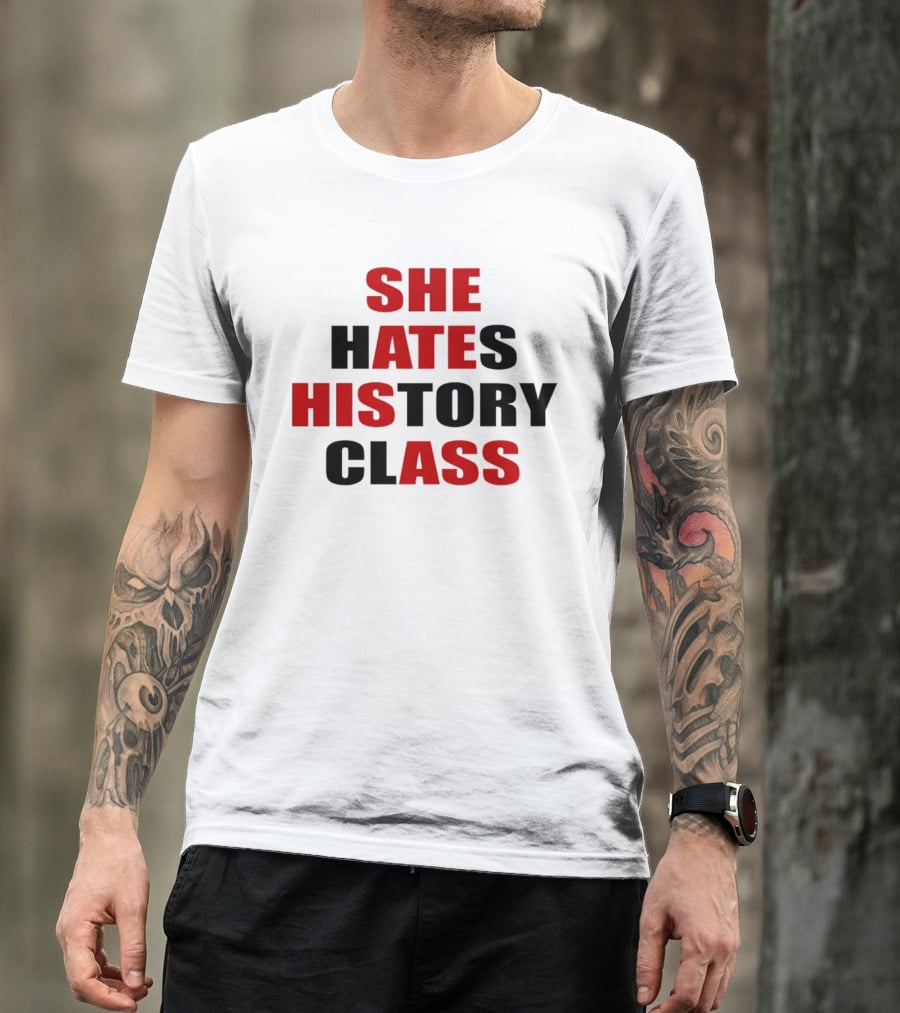 She Hates History Class She Ate His Ass T-Shirt