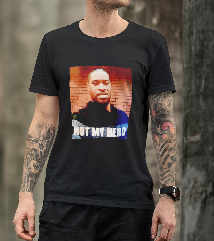 George Floyd Not My Hero T-Shirt