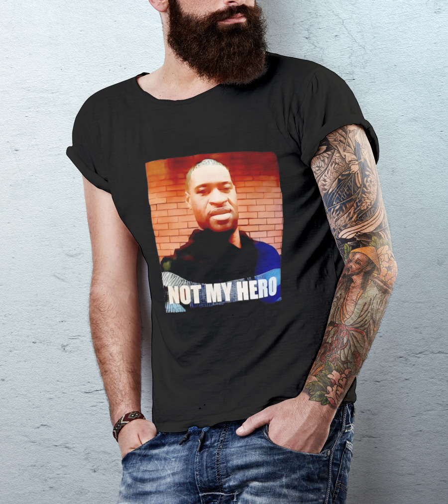 George Floyd Not My Hero T-Shirt
