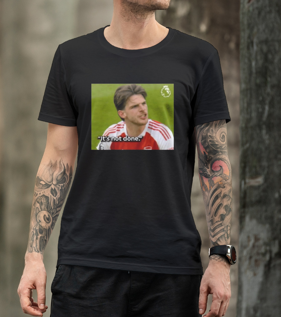 Declan Rice It's Not Done Arsenal Premier League Meme T-Shirt