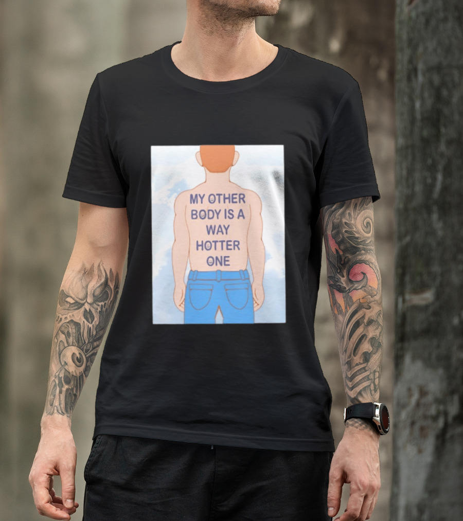 Human My Other Body Is A Way Hotter One Back Text Jeans T-Shirt